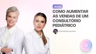 COMO AUMENTAR AS VENDAS DE UM CONSULTÓRIO PEDIÁTRICO  COM MELINA DALMAS [upl. by Elagibba247]