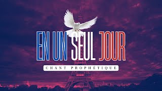 EN UN SEUL JOUR  CHANT PROPHETIQUE POUR LEGLISE ET LA FRANCE [upl. by Eleets]