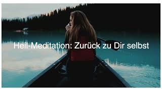 Heil Meditation Zurück zu Dir selbst [upl. by Hcahsem]