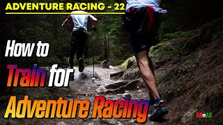 Adventure Racing 22 How To Train For Adventure Racing [upl. by Nordgren652]