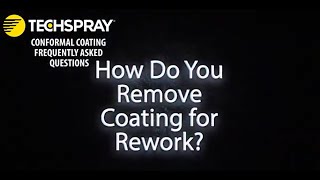 Techspray FAQ How To Remove Conformal Coating for Rework [upl. by Bordy]