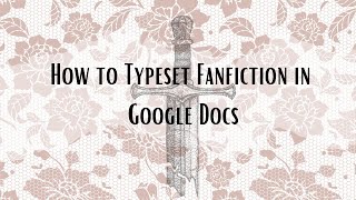 Typesetting Fanfiction in Google Docs [upl. by Aneryc]