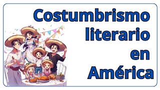 El Costumbrismo literario en América [upl. by Akkin519]