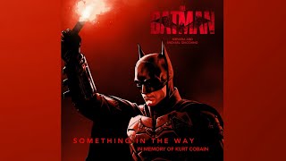 THE BATMAN  Something In The Way  Nirvana amp Michael Giacchino Heroic Version [upl. by Elata]