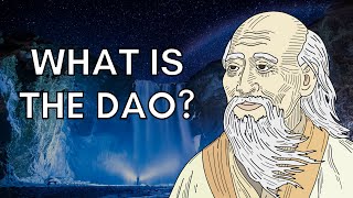 What is The Dao  Lao Tzu and the Tao Te Ching [upl. by Fried]