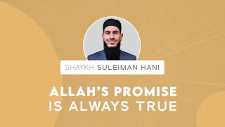 The Promise of Allah is Always True  Shaykh Suleiman Hani [upl. by Wittenburg499]