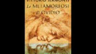 VITTORIO SERMONTI LE METAMORFOSI DI OVIDIO Libro Primo versi da 1 a 312 [upl. by Ibrad795]