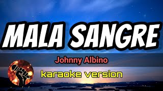 Mala Sangre  Johnny Albino karaoke version [upl. by Drain]