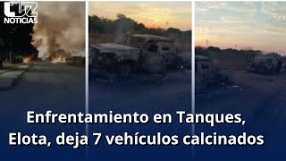 Enfrentamiento en Tanques Elota deja 7 vehículos calcinados [upl. by Raab727]