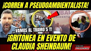 ¡CORREN A PSEUDO AMBIENTALISTA LLEGO A GRITONEAR A EVENTO DE CLAUDIA SHEINBAUM ES PRIANISTA [upl. by Luaped]