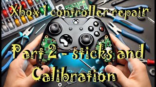 The Xbox One Controller repair Part2  sticks and calibration [upl. by Dimphia]