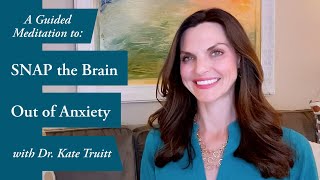 A Healing Guided Meditation to SNAP the Brain out of Anxiety w Dr Kate Truitt [upl. by Richara]