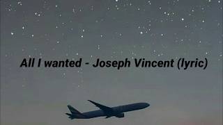 All I Wanted  Joseph Vincent Lyric 🎵 [upl. by Eitsud]