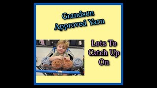 Grandson Approved Yarn Lots To Catch Up On [upl. by Howzell629]