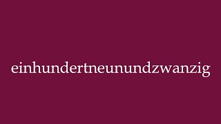 How to Pronounce einhundertneunundzwanzig one hundred twentynine in German [upl. by Assilat]