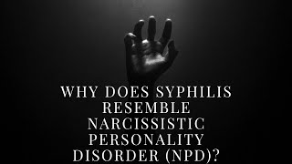 Why Does SYPHILIS Resemble Narcissistic Personality Disorder NPD [upl. by Brost]