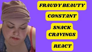 FRAUDY BEAUTY CONSTANT SNACK CRAVINGS REACT [upl. by Haim]