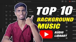 Top 10 Background Music in Youtube Audio Library  Audio library music for content creators [upl. by Terzas]