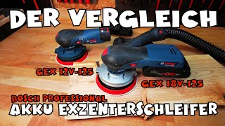 Vergleich GEX 18V125 vs Gex 12V125 Akku Exzenterschleifer Bosch Professional [upl. by Ydisac890]