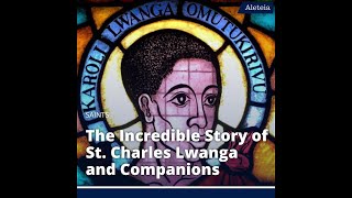 The Incredible Story of St Charles Lwanga and Companions [upl. by Nivlad870]