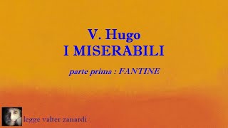 I MISERABILI romanzo di V Hugo IN CINQUE PARTI  PARTE PRIMA FANTINE  LETTURA INTEGRALE [upl. by Jordans]