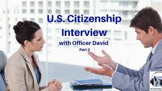 US Citizenship Interview with Officer David Part 3 [upl. by Yesnek]