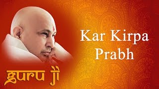 Kar Kirpa Prabh  Guruji Bhajans  Guruji World of Blessings [upl. by Lamej820]