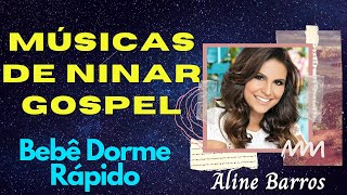 Músicas de Ninar Aline Barros  Músicas Gospel Para Bebê Dormir Rápido [upl. by Rebeh]