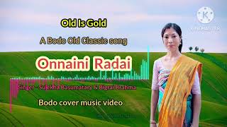 Onnaini Radai  Old Is Gold  A bodo cover music video  rijumachahary7993 [upl. by Frederica]