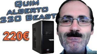 Quim Alberto 220 Beast  PC Pensão Mínima 220€ PC Gaming Completo 400€ SETEMBRO 2016 [upl. by Braswell608]