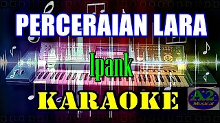 Ipank  Perceraian Lara Karaoke  sxKN7000 [upl. by Rehpotsirk]