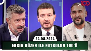 Ersin Düzen ile Futbolun 100ü  24 Ağustos 2024  Tümer Metin ve Ümit Karan [upl. by Phelgen61]