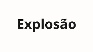 How to pronounce Explosão [upl. by Nalac]