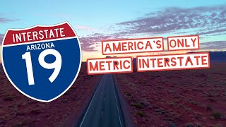 Interstate 19 Americas ONLY Metric Interstate [upl. by Tara717]