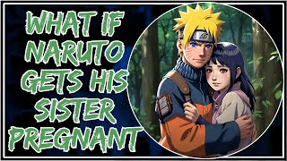 What If Naruto Gets His Sister Pregnant [upl. by Daphene]