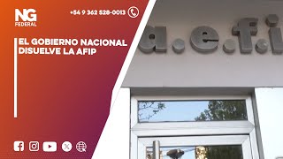 NGFEDERAL  EL GOBIERNO NACIONAL DISUELVE LA AFIP [upl. by Stiruc978]