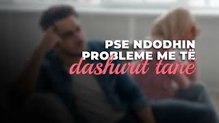 PËRSE NDODHIN PROBLEME ME TË DASHURIT TANË [upl. by Asilegna]