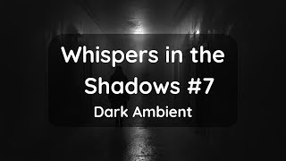 Whispers in the Shadows 7 Dark Ambient Melody to Chill Soothe and Relax ambient ambientmusic [upl. by Eirhtug]