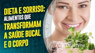 Dieta e sorriso Alimentos que transformam a saúde bucal e o corpo  OralTime Cast 092 [upl. by Schulz]