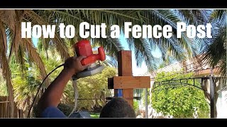 Best DIY Fence Post Cutting Guide EVER How to cutoff a Fence Post [upl. by Hagood]