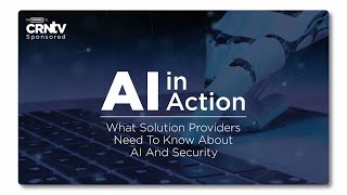 What Solution Providers Need To Know About AI And Security [upl. by Rozelle584]