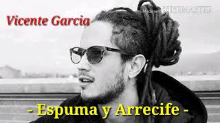 Vicente Garcia  Espuma y Arrecife Letra [upl. by Dnomra]