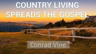 COUNTRY LIVING SPREADS THE GOSPEL  Conrad Vine [upl. by Acemat]