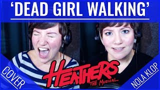 Dead Girl Walking  Heathers  Nola Klop Cover [upl. by Nitsug243]