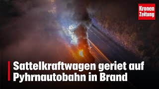 Sattelkraftwagen geriet auf Pyhrnautobahn in Brand  kronetv NEWS [upl. by Arul]