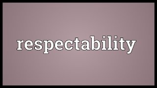 Respectability Meaning [upl. by Gunther647]