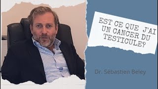 DR SÉBASTIEN BELEY EST CE QUE JAI UN CANCER DU TESTICULE [upl. by Aicemat]