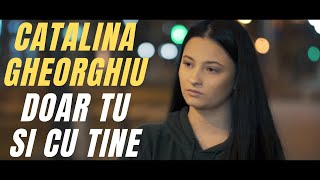 Catalina Gheorghiu  Doar tu si cu tine [upl. by Tallbott]