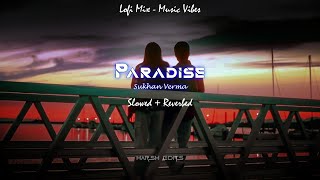 Paradise Slowed  Reverbed  Lofi  Sukhan Verma  Harsh Edits  Tenu le Chla Ambran Toh Paar [upl. by Caz]