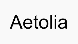 How to pronounce Aetolia [upl. by Christis]